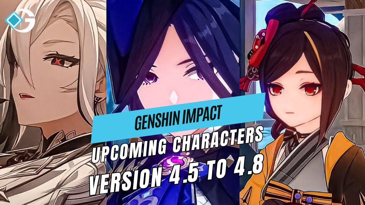 Upcoming characters version 4.5 to 4.8