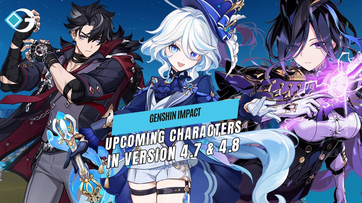 Upcoming Charcters in Version 4.7 & 4.8